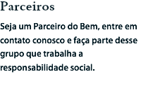 Parceiros
Seja um Parceiro do Bem, entre em contato conosco e faça parte desse grupo que trabalha a responsabilidade social.