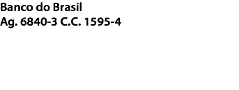 Banco do Brasil
Ag. 6840-3 C.C. 1595-4 